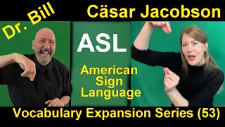 053 American Sign Language (ASL) Vocabulary Expansion Series (VES), Dr. Bill Vicars & Cäsar Jacobson