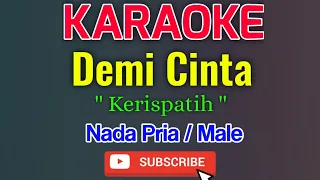 Demi Cinta Karaoke Nada Pria / Male - Kerispatih