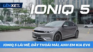 Lái IONIQ 5 MÊ, ĐẦY THOẢI MÁI và sạc đầy đi 450 km, anh em KIA EV6 - LÊN XE TV