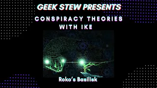 Conspiracy Theories w/Ike (Ep.13) Roko’s Basilisk
