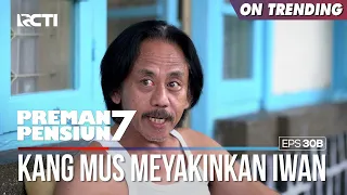 Kang Mus Meyakinkan Iwan Untuk Pulang Ke Pekanbaru - PREMAN PENSIUN 7