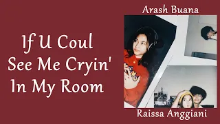 If U Could See Me Cryin' In My Room ~ Arash Buana & Raissa Anggiani (LirikTerjemahan)