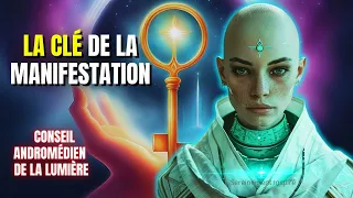 La Clé de la Manifestation! Conseil Andromédien de la Lumière