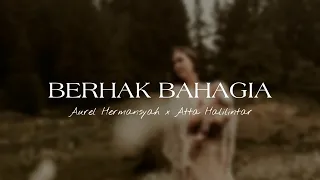 BERHAK BAHAGIA | AUREL HERMANSYAH FT ATTA HALILINTAR (LYRICS MUSIC)