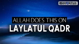 ALLAH DOES THIS ON LAYLATUL QADR