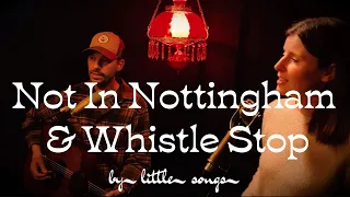 Not In Nottingham & Whistle Stop (Covers) by Little Songs