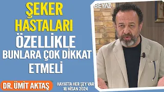 Şeker hastalarının özellikle bunlara çok dikkat etmesi gerekiyor Hayatta Her Şey Var 16 Nisan 2024