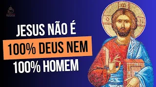 JESUS NÃO é 100% DEUS e nem 100% HUMANO