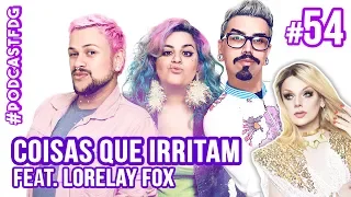 [ F D G #54 ] COISAS QUE IRRITAM feat. Lorelay Fox - Filhos da Grávida de Taubaté