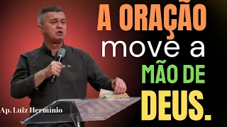 Luiz Hermínio | PRAYER moves the HAND of GOD