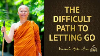 The Difficult Path to Letting Go | Ajahn Anan | 30 Apr 2022