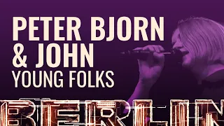 Peter Bjorn & John - Young Folks [BERLIN LIVE]