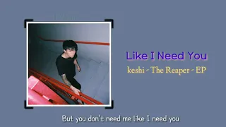 Like I Need You - Keshi ' The Reaper - EP (Lyrics)