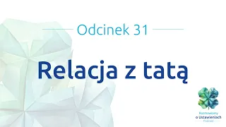 #31 Relacja z tatą