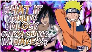 What If Naruto Unlock Chakra Chains In Waves | PART 1