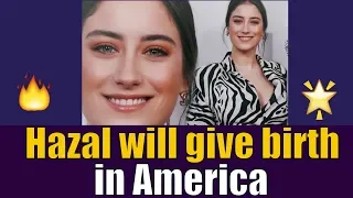 Hazal Kaya going to give birth in the US?