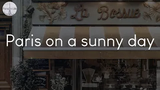 Paris on a sunny day - French playlist to listen to