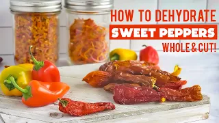 How to Dehydrate Sweet Peppers Whole, Sliced and Diced