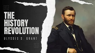 The History Revolution Podcast: Ulysses S. Grant