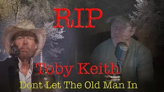 RIP Toby Keith. Dont Let The Old Man In by Tommy Lee Thornsbury