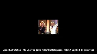 Agnetha Faltskog - Fly Like The Eagle with Ola Hakansson (NEW 5.1 SURROUND MIX) (1986)