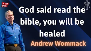 God said read the bible, you will be healed - Andrew Wommack NEW