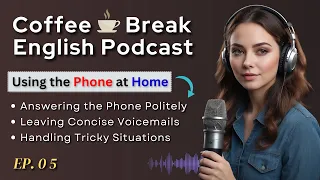 Coffee Break English: Using the Phone at Home | Learn English with Podcast Conversations Ep.5