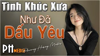 Tình Khúc Xưa Hay Nhất Mọi Thời Đại – Như Đã Dấu Yêu | Liên Khúc Tình Ca Phòng Trà Tuyển Chọn