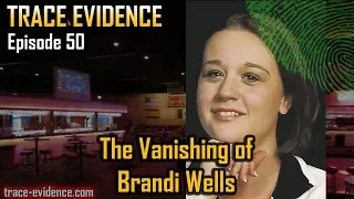 Trace Evidence - 050 - The Vanishing of Brandi Wells