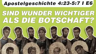 Sind Wunder wichtiger als die Botschaft? // Apostelgeschichte 4:23-5:7 // E6