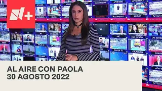 Al Aire con Paola I Programa Completo 30 Agosto 2022