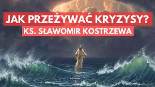 Jak przeżywać kryzysy? - ks. Sławomir Kostrzewa