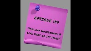 Episode 154 - Holiday Hootenanny 4: Live Free or Die Hard