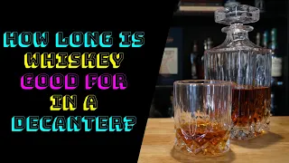How long is whiskey good for in a decanter?