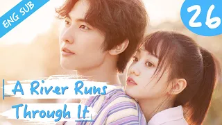 [Eng Sub] A River Runs Through It 26 (Richards Wang, Hu Yixuan) | 上游