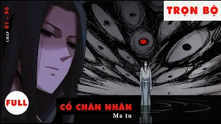 FULL | CỔ CHÂN NHÂN - TA 1 ĐƯỜNG TÍNH KẾ TÀN SÁT NUÔI CỔ TRÙNG TU TIÊN | CHAP 01 - 96