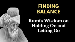 Finding Balance: Rumi's Wisdom on Holding On and Letting Go