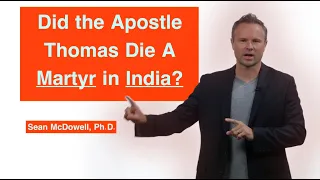Did the Apostle Thomas Die as A Martyr in India? SeanMcDowell.org