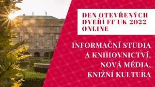 Den otevřených dveří FF UK 2022: Informační studia a knihovnictví, nová média, knižní kultura