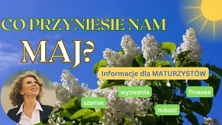 Co nam przyniesie MAJ? - szanse i wyzwania oraz info dla maturzystów