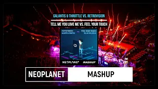 Galantis & Throttle vs. RetroVision-Tell Me You Love Me vs. Feel Your Touch (NEOPLANET Mashup)