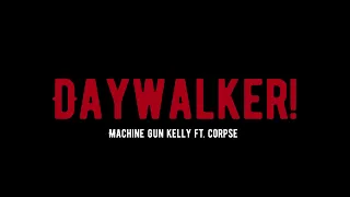 Machine Gun Kelly-DAYWALKER! Ft.CORPSE (Music Video)
