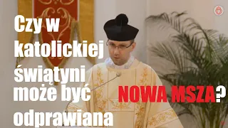 Czy w katolickiej świątyni może być odprawiana nowa zreformowana msza?