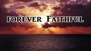 FOREVER FAITHFUL - Beautiful & Powerful Gospel Song