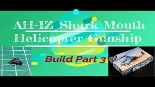 AH-1Z Shark Mouth Helicopter 1/35 Scale Model Build Part 3