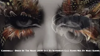 💓💓Camomilla ‎- Queen Of The Night (2019 Ext.-Dj Ikonnikov E.x.c Remix-Mix By Marc Eliow)💓💓