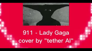 Lady Gaga - 911/ cover by "tether AI"