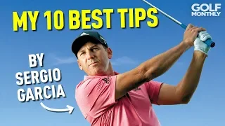 My 10 Best Tips | Sergio Garcia | Golf Monthly