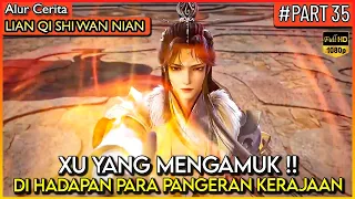 BAHKAN PANGERAN KERAJAAN PUN XU YANG TAK TAKUT !! - Alur Cerita Donghua #LQSWN PART 35