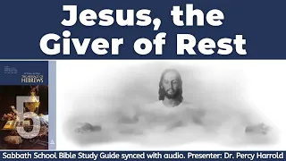 2022 Q1 Lesson 05 – Jesus, the Giver of Rest – Audio by Percy Harrold